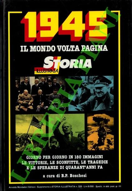 1945 il mondo volta pagina. Giorno per giorno in 180 immagini le vittorie, le sconfitte, le tragedie e le speranze di quarant’anni fa - B. Palmiro Boschesi - copertina