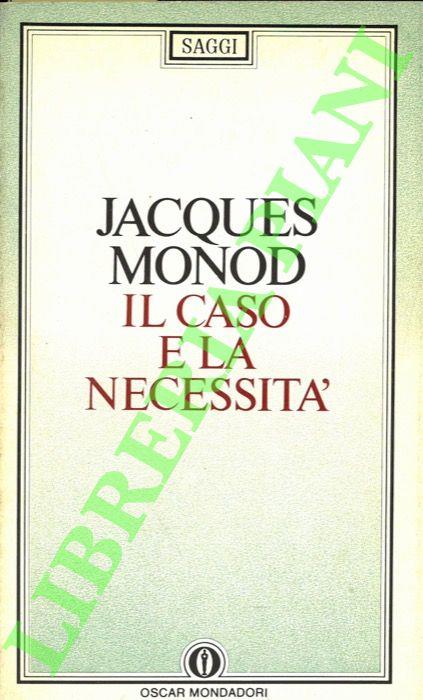 Il caso e la necessità. Saggio sulla filosofia naturale della biologia contemporanea - Jacques Monod - copertina