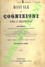 Manuale di cognizioni utili e dilettevoli o Raccolta di segreti, ricette, metodi, notizie e consigli risguardanti l’igiene pubblica e privata, le arti, i mestieri, l’industria, l’economia domestica e rurale, la cucina, la caccia, la pesca, le curiosi