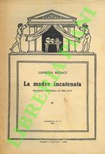 madre incatenata. Tragedia moderna in tre atti