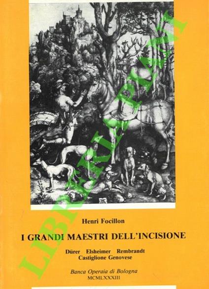 I grandi maestri dell’incisione. Durer - Elsheimer - Rembrandt - Castiglione - Genovese - Henri Focillon - copertina
