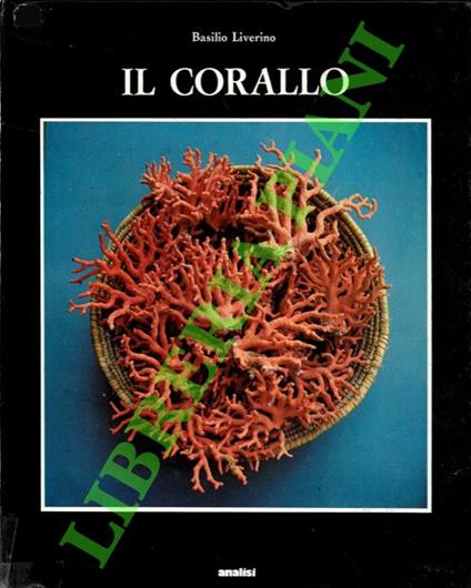 Il corallo. Esperienze e ricordi di un corallaro - Basilio Liverino - copertina