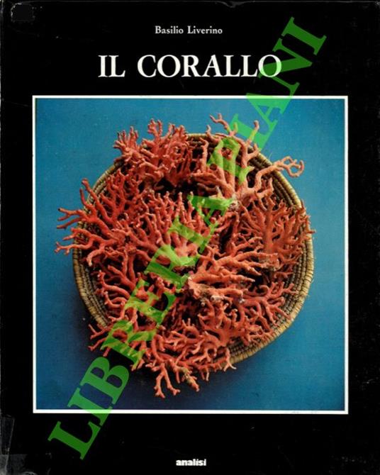 Il corallo. Esperienze e ricordi di un corallaro - Basilio Liverino - copertina