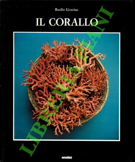Il corallo dalle origini ai nostri giorni. - Basilio Liverino - copertina