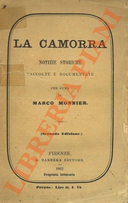 camorra. Notizie storiche raccolte e documentate.Seconda edizione. - Marco Monnier - copertina