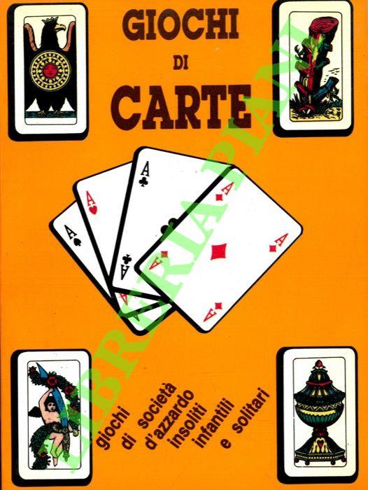 Giochi di carte. Giochi di società, d’azzardo, insoliti, per bambini, tutti i solitari - copertina