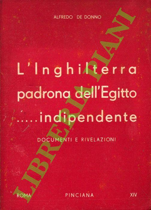 L’Inghilterra padrona dell’Egitto... indipendente. Documenti e rivelazioni