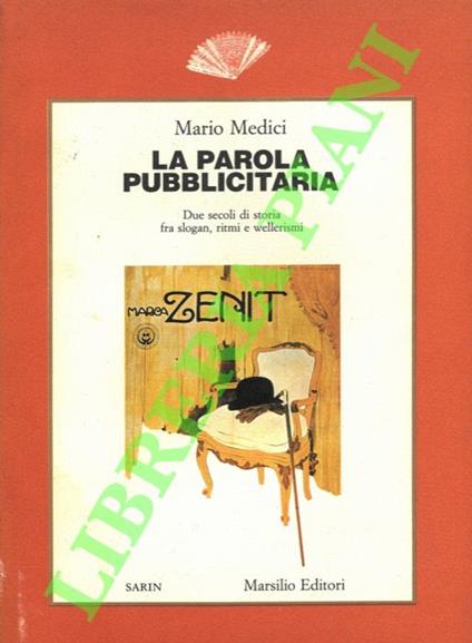 parola pubblicitaria. Due secoli di storia fra slogan, ritmi e vellerismi - Mario Medici - copertina