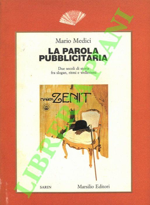 parola pubblicitaria. Due secoli di storia fra slogan, ritmi e vellerismi - Mario Medici - copertina