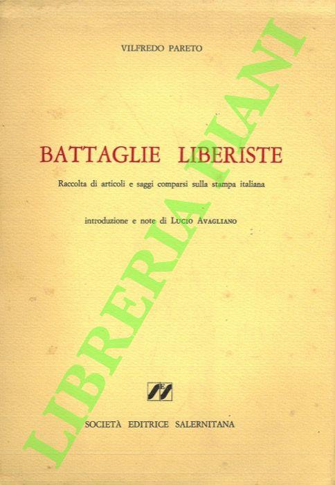 Battaglie liberiste. Raccolta di articoli e saggi comparsi sulla stampa italiana. Introduzione e note di Lucio Avagliano. - Vilfredo Pareto - copertina