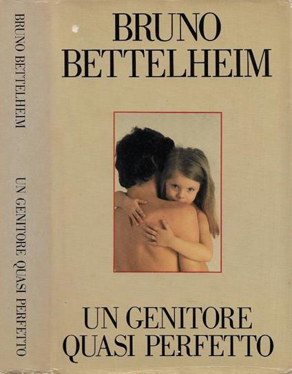 Un genitore quasi perfetto - Bruno Bettelheim - copertina
