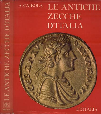 Le antiche zecche d' Italia - Aldo Cairola - copertina