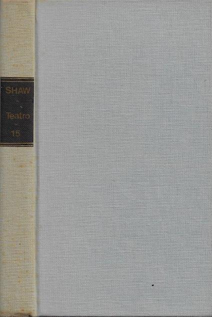 Teatro. Vol. XV: Ginevra - Uno sprazzo di realtà - Perché lei non volle - Bernard Shaw - copertina