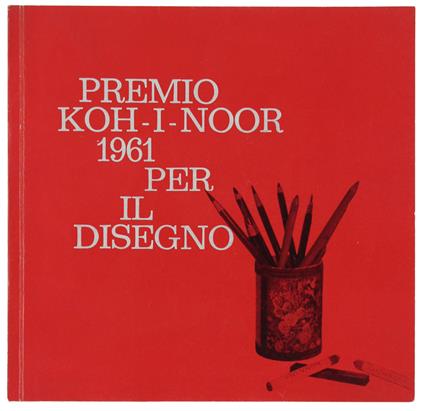 Premio Koh-I-Noor 1961 Per Il Disegno. Catalogo - Leonardo Borgese - copertina