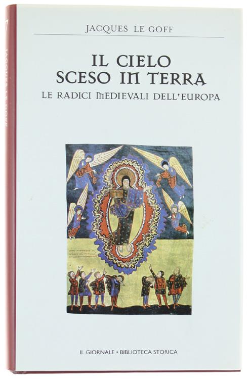 Il Cielo Sceso In Terra. Le Radici Medievali Dell'Europa. [Come Nuovo] - Jacques Le Goff - copertina