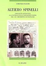 ALTIERO SPINELLI. Dalla lotta antifascista alla battaglia per la Federazione Europea. 1920-1948: documenti e testimonianze