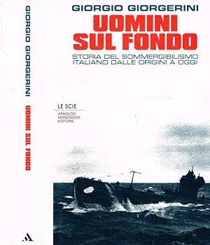 UOMINI SUL FONDO. Storia del sommergibilismo italiano dalle origini a oggi - Giorgio Giorgerini - copertina
