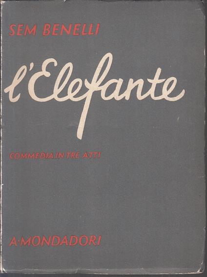 L'Elefante Commedia In Tre Atti - Sam Benelli - Mondadori - Sam Benelli - copertina