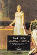Maria Luigia Parigi Parma- Franz Herre- Mondadori- Oscar Storia- 1999- B-Xfs