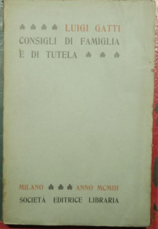 Le disposizioni sui consigli di famiglia e di tutela - Luigi Gatti - copertina