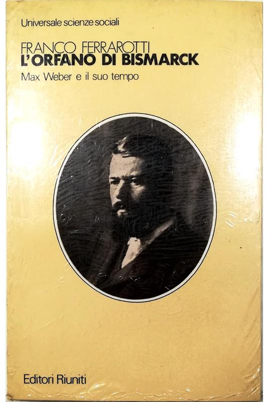 L' orfano di Bismarck Max Weber e il suo tempo - Franco Ferrarotti - copertina