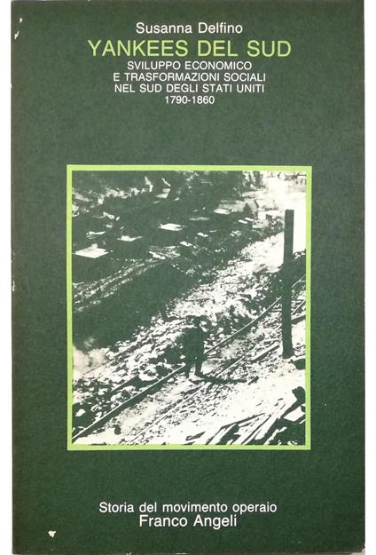 Yankees del Sud Sviluppo economico e trasformazioni sociali nel Sud degli Stati Uniti, 1790-1860 - Susanna Delfino - copertina