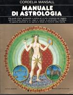 Manuale di astrologia Una guida chiara, accessibile e pratica ad un'arte complessa per leggere, nell'intrico delle relazioni tra i segni e i pianeti, la personalità, il carattere, le capacità potenziali di cui ognuno è dotato al momento della nascita