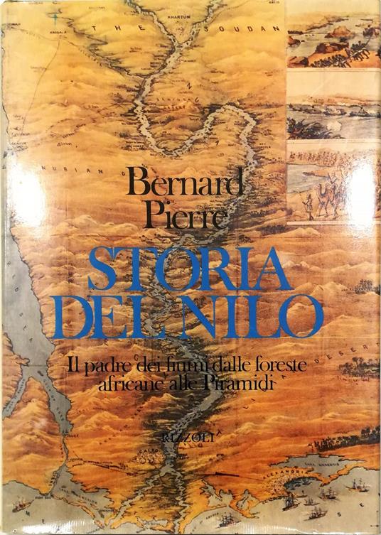 Storia del Nilo Il padre dei fiumi dalle foreste africane alle Piramidi - Pierre Bernard - copertina