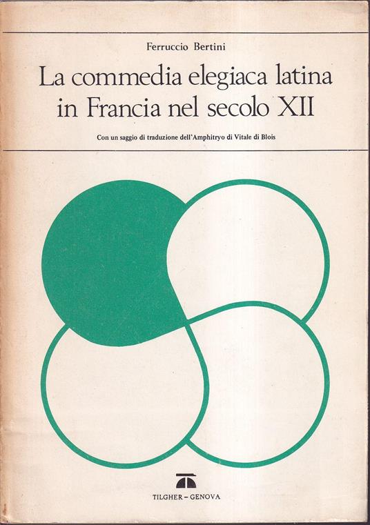 commedia elegiaca latina in Francia nel secolo XII Con un saggio di traduzione dell'Amphitryo di Vitale di Blois - Ferruccio Bertini - copertina