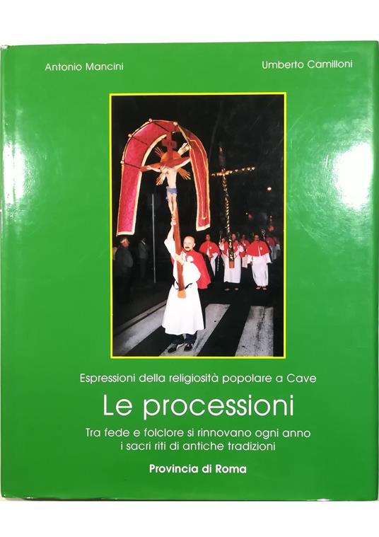 Espressioni della religiosità popolare a Cave Le processioni Tra fede e folclore si rinnovano ogni anno i sacri riti di antiche tradizioni - copertina