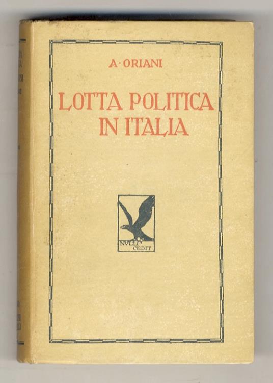 lotta politica in Italia. Origini della lotta attuale (476-1887). Prefazione di Giovanni Gentile. Terza edizione. Vol. I [- vol. III] - Alfredo Oriani - copertina