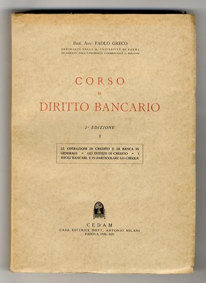 Corso di diritto bancario. Vol. I: Le operazioni di credito e di banca in generale, gli Istituti di credito, i titoli bancari e in particolare lo chèque. [Unico volume pubblicato] - Paolo Greco - copertina