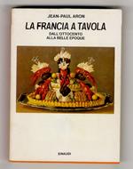 Francia a tavola dall'Ottocento alla Belle Epoque. A cura di Emilio Faccioli