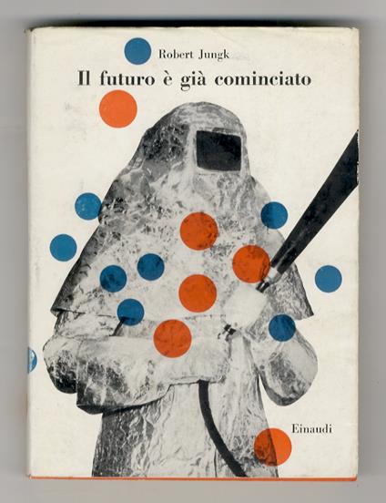 Il futuro è già cominciato - Robert Jungk - copertina