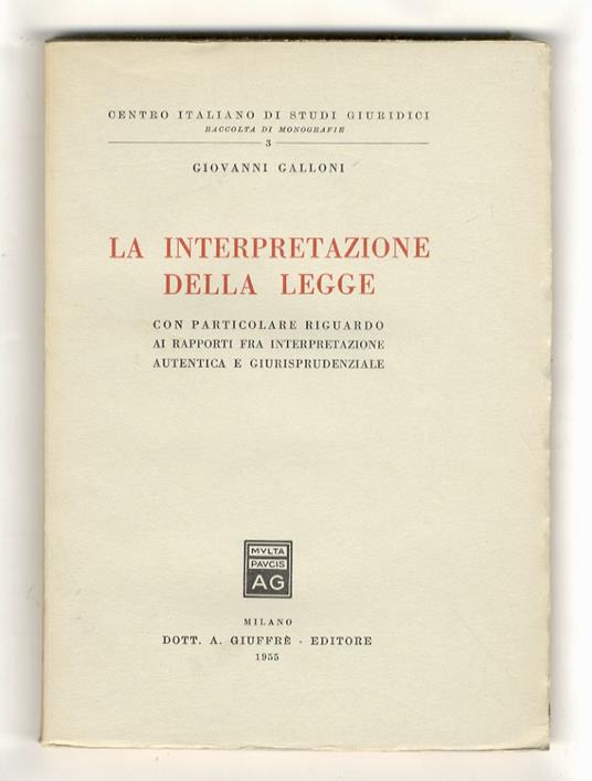interpretazione della legge. Con particolare riguardo ai rapporti fra interpretazione autentica e giurisprudenziale - Giovanni Galloni - copertina