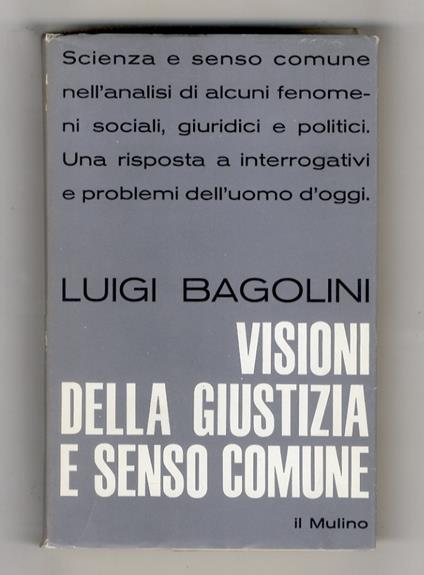 Visioni della giustizia e senso comune. (Scienza e senso comune nell'analisi di alcuni fenomeni sociali, giuridici e politici. Una risposta a interrogativi e problemi dell'uomo oggi) - Luigi Bagolini - copertina