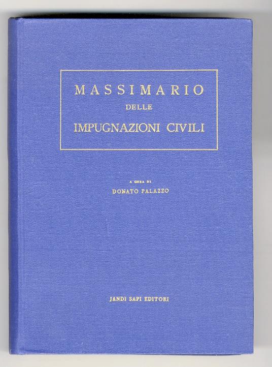 MASSIMARIO delle impugnazioni civili. Raccolta di giurisprudenza sistematicamente ordinata a cura di Donato Palazzo - copertina