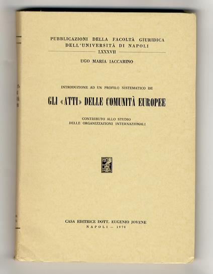 Introduzione ad un profilo sistematico de gli "atti" delle comunità europee. Contributo allo studio delle organizzazioni internazionali - copertina