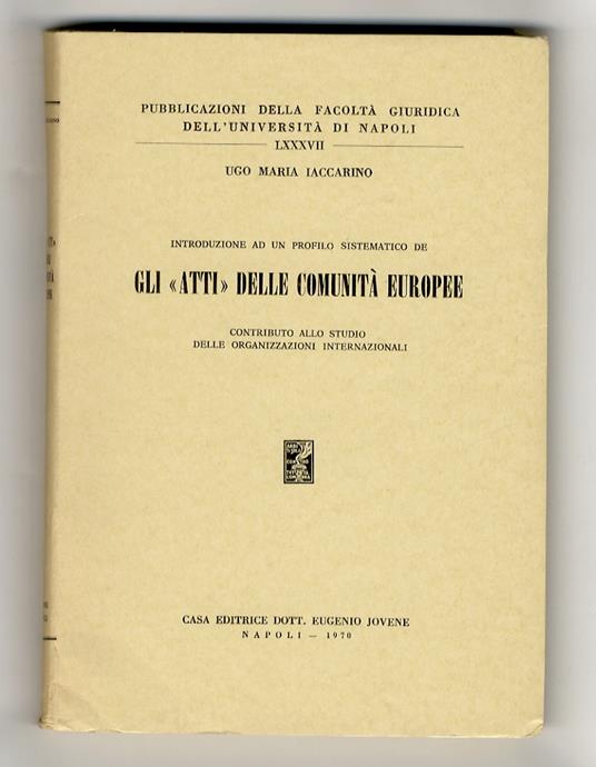 Introduzione ad un profilo sistematico de gli "atti" delle comunità europee. Contributo allo studio delle organizzazioni internazionali - copertina