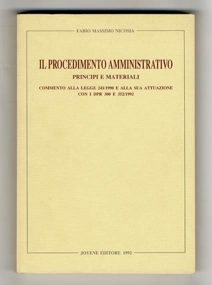 Il procedimento amministrativo.Principi e materiali. Commento alla legge 241/1990 e alla sua attuazione con i dpr 300 e 352/1992 - Fabio Massimo Nicosia - copertina
