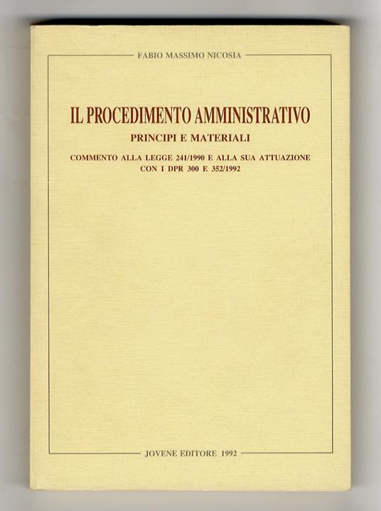 Il procedimento amministrativo.Principi e materiali. Commento alla legge 241/1990 e alla sua attuazione con i dpr 300 e 352/1992 - Fabio Massimo Nicosia - copertina