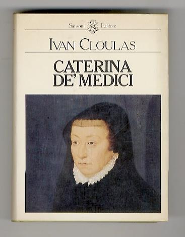 Caterina de' Medici - Ivan Cloulas - copertina