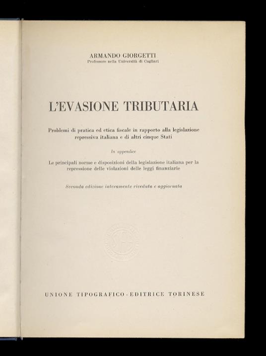 L' evasione tributaria. Problemi di pratica ed etica fiscale in rapporto alla legislazione repressiva italiana e di altri cinque Stati. [...] Seconda edizione intermente rivedutae aggiornata - Armando Giorgetti - copertina