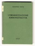 L' organizzazione amministrativa. Seconda edizione, interamente rifatta