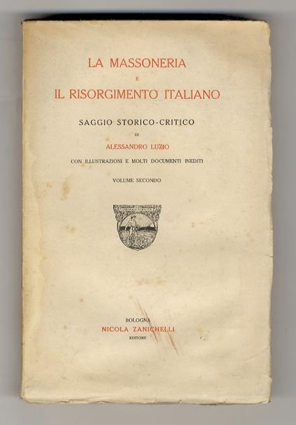 massoneria e il Risorgimento italiano. Saggio storico-critico [...] Con illustrazioni e molti documenti inediti. Volume secondo - Alessandro Luzio - copertina