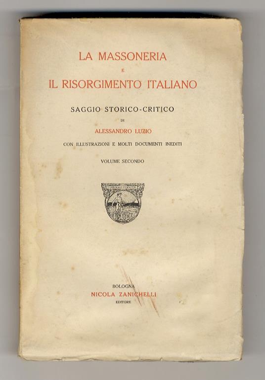 massoneria e il Risorgimento italiano. Saggio storico-critico [...] Con illustrazioni e molti documenti inediti. Volume secondo - Alessandro Luzio - copertina