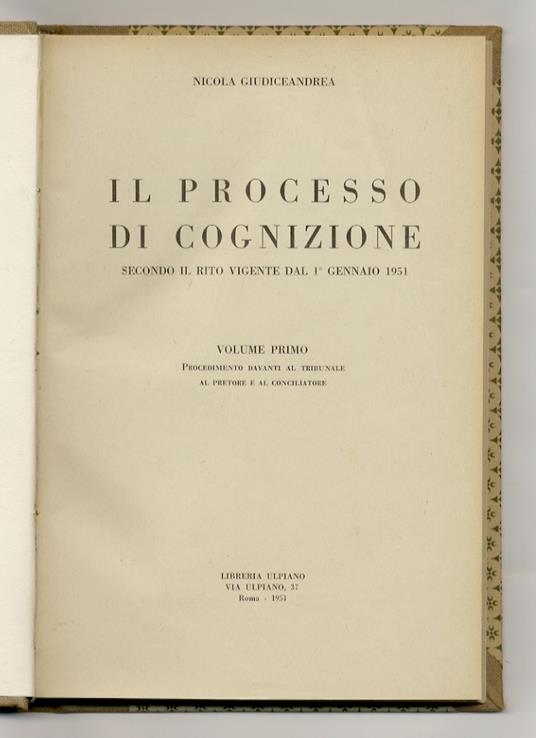 Il processo di cognizione secondo il rito vigente dal 1 gennaio 1951. Volume 1: procedimento davanti al Tribunale, al pretore e al conciliatore - copertina