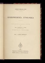 Giurisprudenza etnologica. Traduzione con prefazione e postille di P. Bonfante e C. Longo.Vol. I: Parte generale - Vol. II: Parte speciale