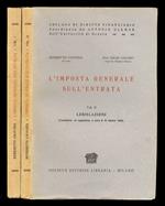 L' imposta generale sull'entrata. Vol. I: commento [- vol. II: legislazione. Coordinata ed aggiornata a tutto il 25 ottobre 1948]