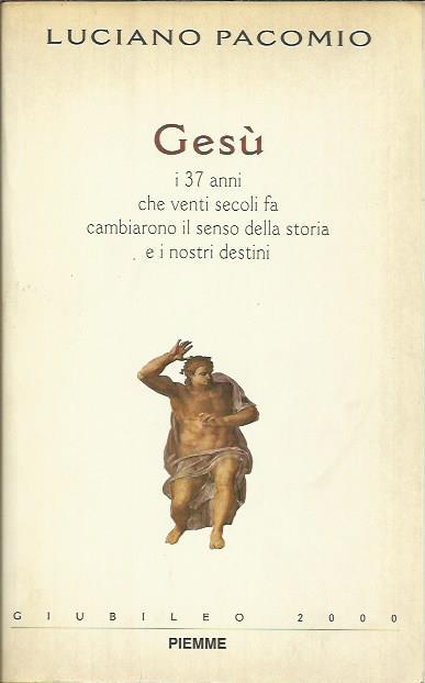 Gesù. i 37 anni che venti secoli fa cambiarono il senso della storia - Luciano Pacomio - copertina